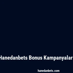 Hanedanbets Bonus Kampanyaları