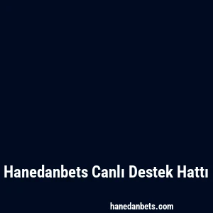 Hanedanbets Canlı Destek Hattı