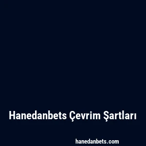 Hanedanbets Çevrim Şartları
