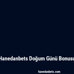 Hanedanbets Doğum Günü Bonusu