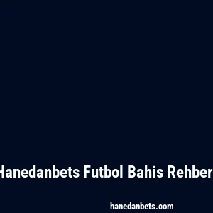 Hanedanbets Futbol Bahis Rehberi