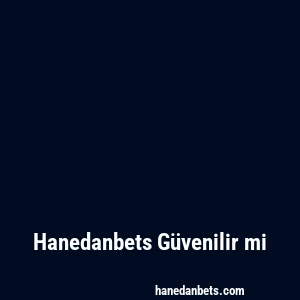 Hanedanbets Güvenilir mi
