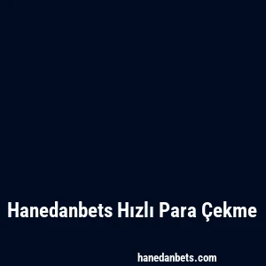 Hanedanbets Hızlı Para Çekme