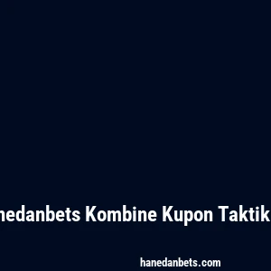 Hanedanbets Kombine Kupon Taktikleri