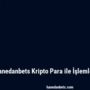 Hanedanbets Kripto Para ile İşlemler