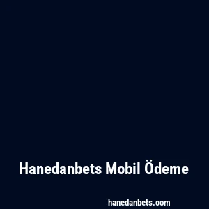 Hanedanbets Mobil Ödeme