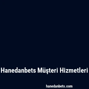 Hanedanbets Müşteri Hizmetleri