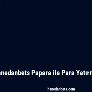 Hanedanbets Papara ile Para Yatırma