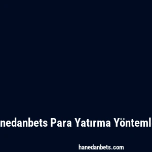 Hanedanbets Para Yatırma Yöntemleri