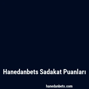 Hanedanbets Sadakat Puanları